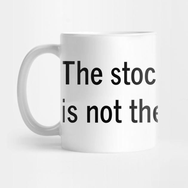 The stock market is not the economy - Economics humor by Kelly Design Company by KellyDesignCompany